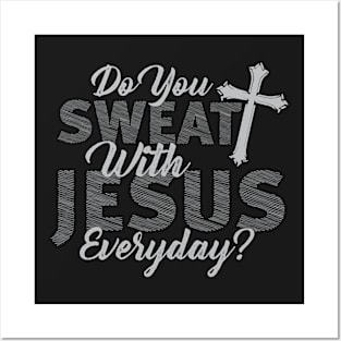 Do you Sweat with Jesus Everyday? - Christian Gift Posters and Art